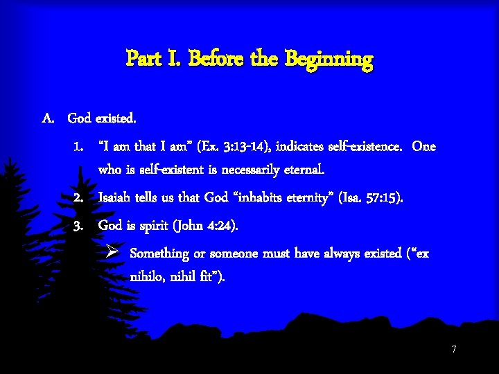 Part I. Before the Beginning A. God existed. 1. “I am that I am”