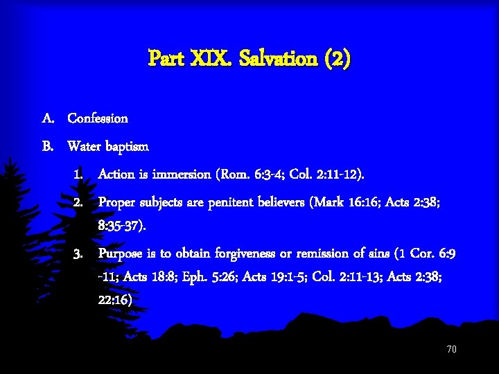 Part XIX. Salvation (2) A. Confession B. Water baptism 1. Action is immersion (Rom.