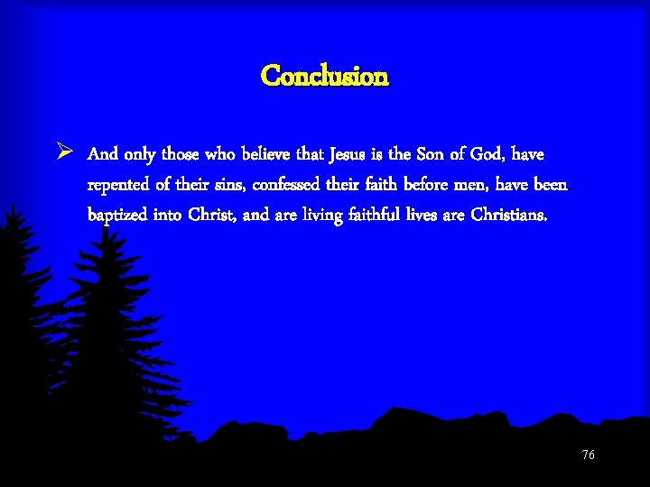 Conclusion Ø And only those who believe that Jesus is the Son of God,