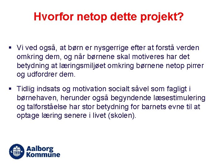 Hvorfor netop dette projekt? § Vi ved også, at børn er nysgerrige efter at