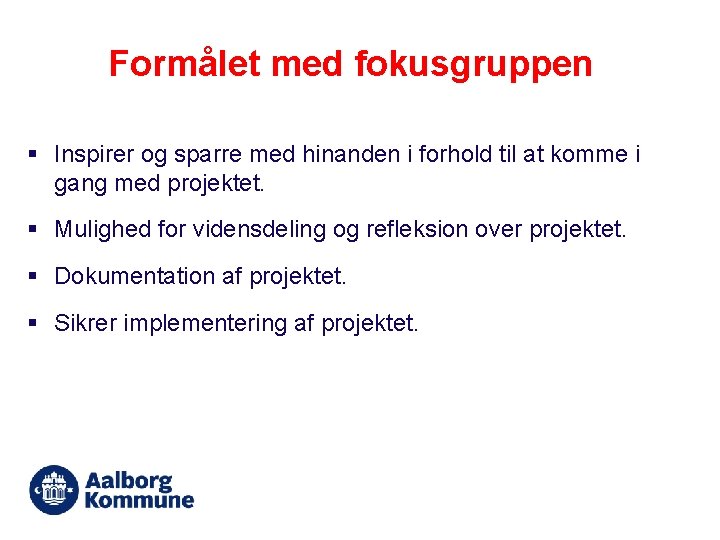 Formålet med fokusgruppen § Inspirer og sparre med hinanden i forhold til at komme