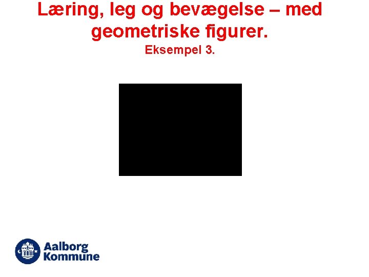 Læring, leg og bevægelse – med geometriske figurer. Eksempel 3. 