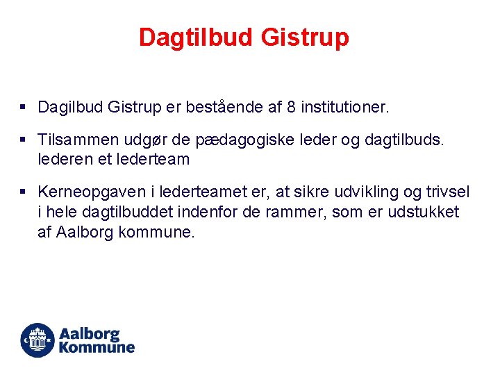 Dagtilbud Gistrup § Dagilbud Gistrup er bestående af 8 institutioner. § Tilsammen udgør de