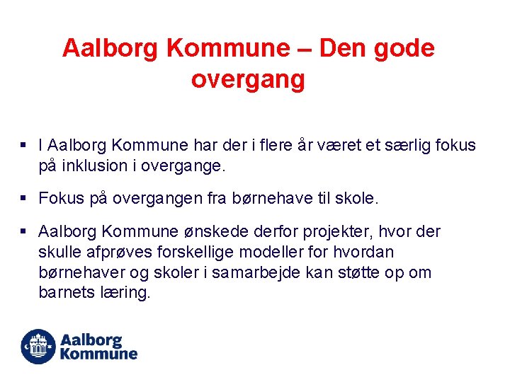 Aalborg Kommune – Den gode overgang § I Aalborg Kommune har der i flere