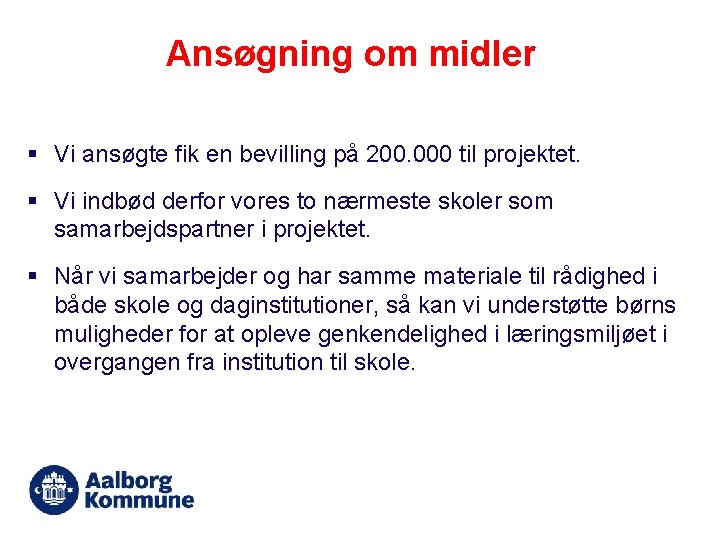 Ansøgning om midler § Vi ansøgte fik en bevilling på 200. 000 til projektet.