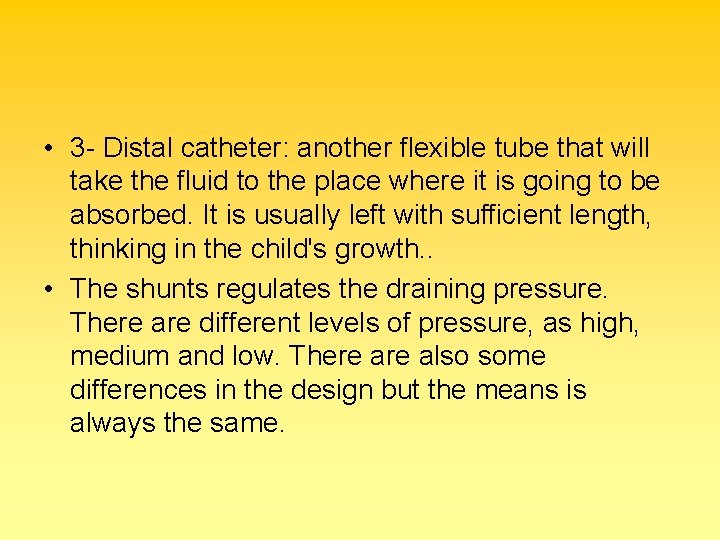  • 3 - Distal catheter: another flexible tube that will take the fluid