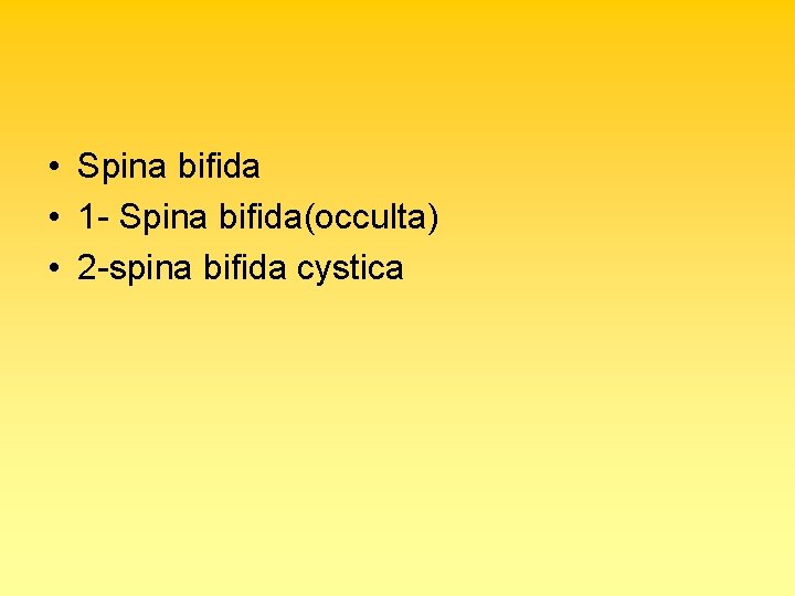 • Spina bifida • 1 - Spina bifida(occulta) • 2 -spina bifida cystica