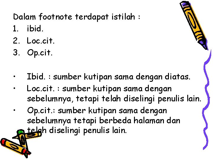 Dalam footnote terdapat istilah : 1. ibid. 2. Loc. cit. 3. Op. cit. •