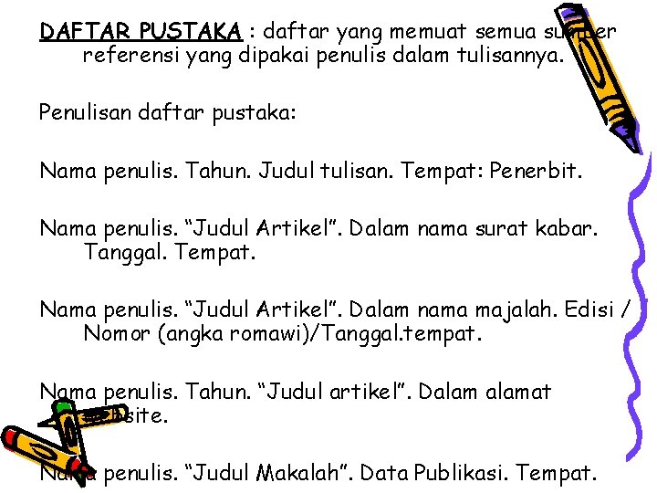 DAFTAR PUSTAKA : daftar yang memuat semua sumber referensi yang dipakai penulis dalam tulisannya.