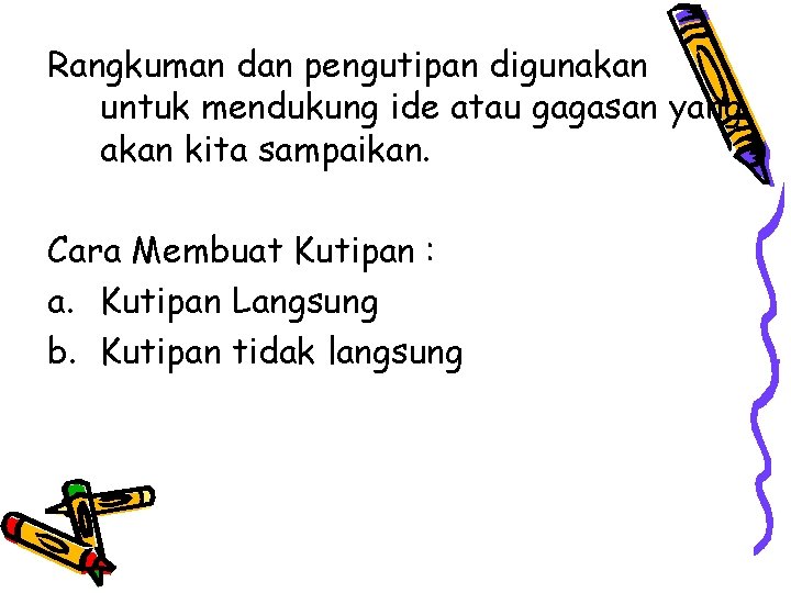 Rangkuman dan pengutipan digunakan untuk mendukung ide atau gagasan yang akan kita sampaikan. Cara