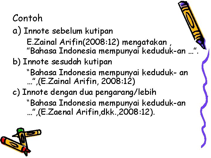 Contoh a) Innote sebelum kutipan E. Zainal Arifin(2008: 12) mengatakan , ”Bahasa Indonesia mempunyai