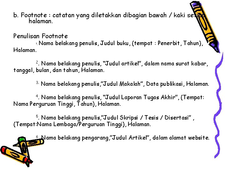 b. Footnote : catatan yang diletakkan dibagian bawah / kaki setiap halaman. Penulisan Footnote