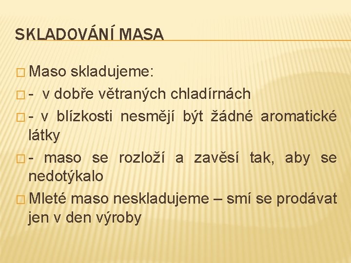 SKLADOVÁNÍ MASA � Maso skladujeme: � - v dobře větraných chladírnách � - v