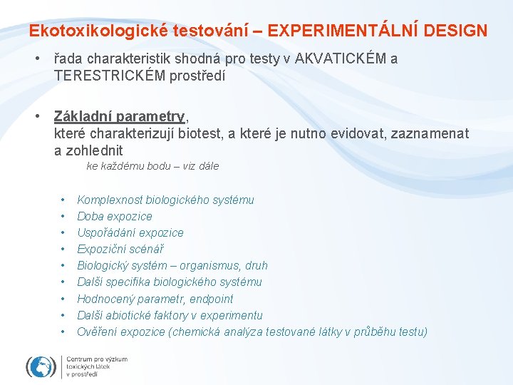 Ekotoxikologické testování – EXPERIMENTÁLNÍ DESIGN • řada charakteristik shodná pro testy v AKVATICKÉM a