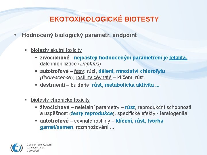 EKOTOXIKOLOGICKÉ BIOTESTY • Hodnocený biologický parametr, endpoint § biotesty akutní toxicity § živočichové -