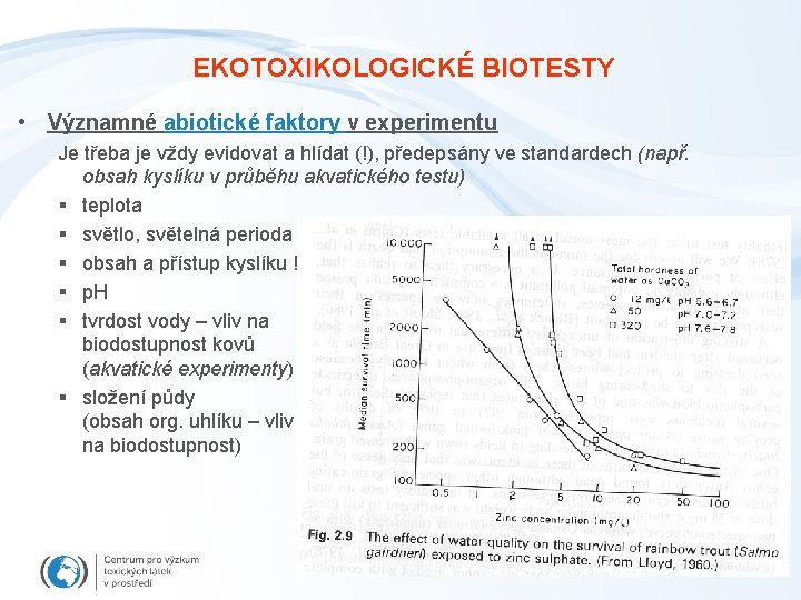 EKOTOXIKOLOGICKÉ BIOTESTY • Významné abiotické faktory v experimentu Je třeba je vždy evidovat a