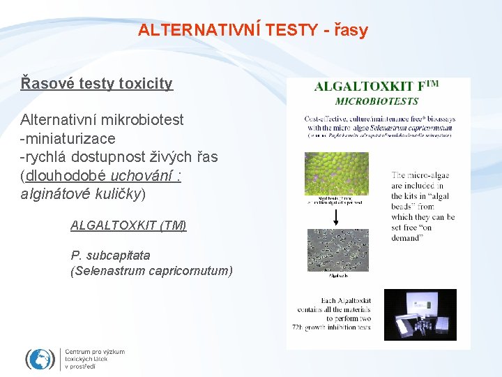 ALTERNATIVNÍ TESTY - řasy Řasové testy toxicity Alternativní mikrobiotest -miniaturizace -rychlá dostupnost živých řas