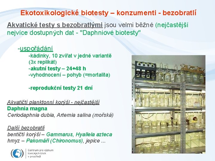 Ekotoxikologické biotesty – konzumenti - bezobratlí Akvatické testy s bezobratlými jsou velmi běžné (nejčastější