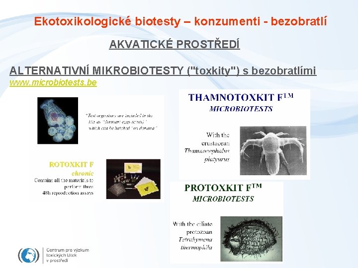 Ekotoxikologické biotesty – konzumenti - bezobratlí AKVATICKÉ PROSTŘEDÍ ALTERNATIVNÍ MIKROBIOTESTY ("toxkity") s bezobratlími www.