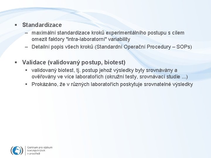 § Standardizace – maximální standardizace kroků experimentálního postupu s cílem omezit faktory "intra-laboratorní" variability