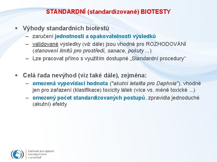 STANDARDNÍ (standardizované) BIOTESTY § Výhody standardních biotestů – zaručení jednotnosti a opakovatelnosti výsledků –