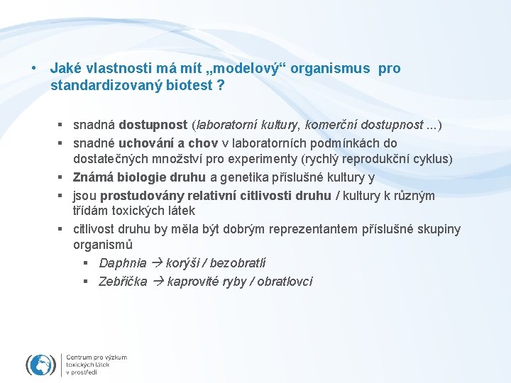  • Jaké vlastnosti má mít „modelový“ organismus pro standardizovaný biotest ? § snadná