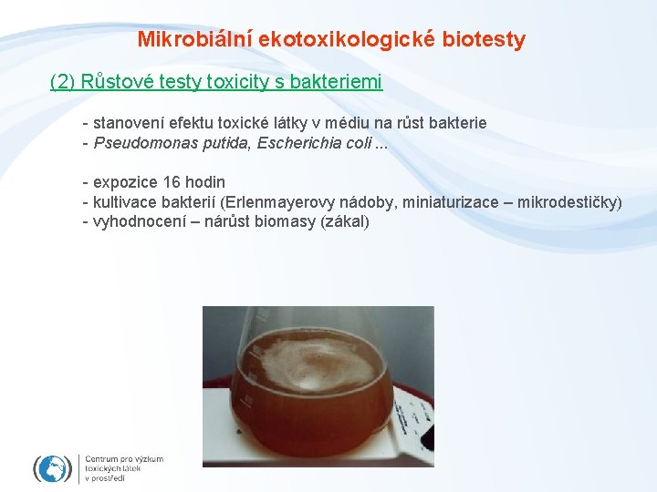 Mikrobiální ekotoxikologické biotesty (2) Růstové testy toxicity s bakteriemi - stanovení efektu toxické látky