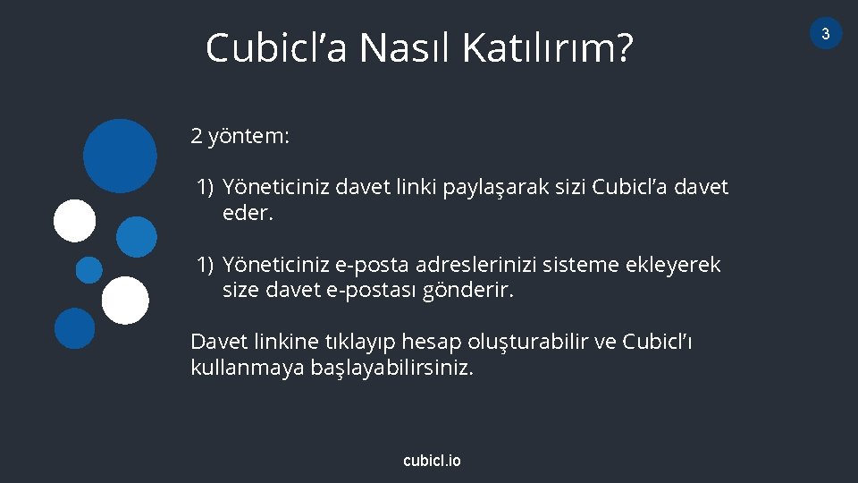 Cubicl’a Nasıl Katılırım? 2 yöntem: 1) Yöneticiniz davet linki paylaşarak sizi Cubicl’a davet eder.