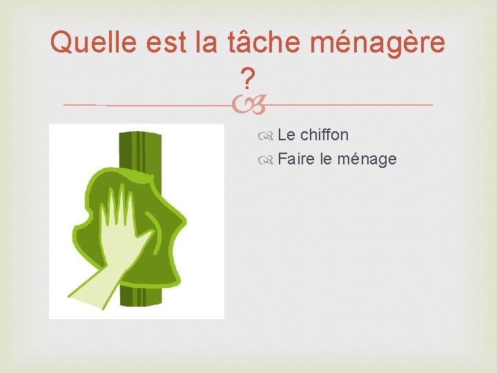 Quelle est la tâche ménagère ? Le chiffon Faire le ménage 