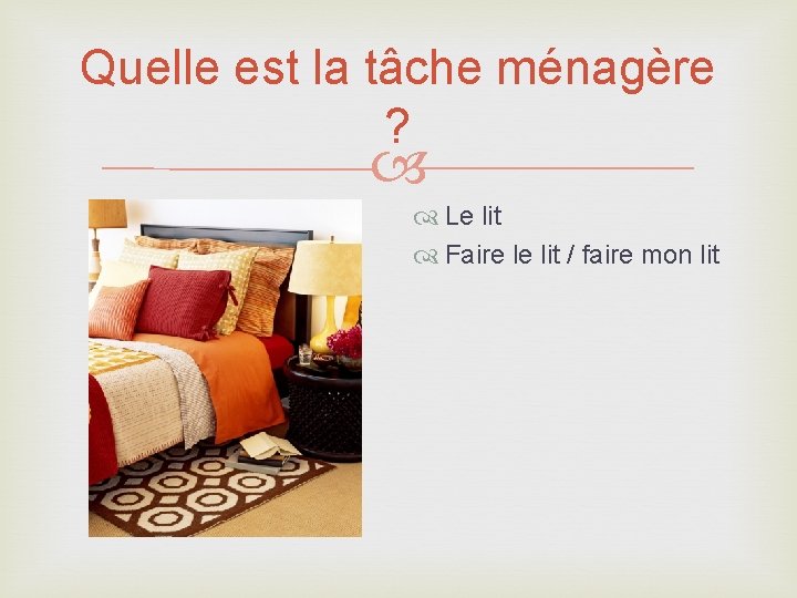 Quelle est la tâche ménagère ? Le lit Faire le lit / faire mon