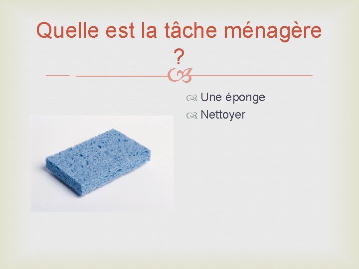 Quelle est la tâche ménagère ? Une éponge Nettoyer 