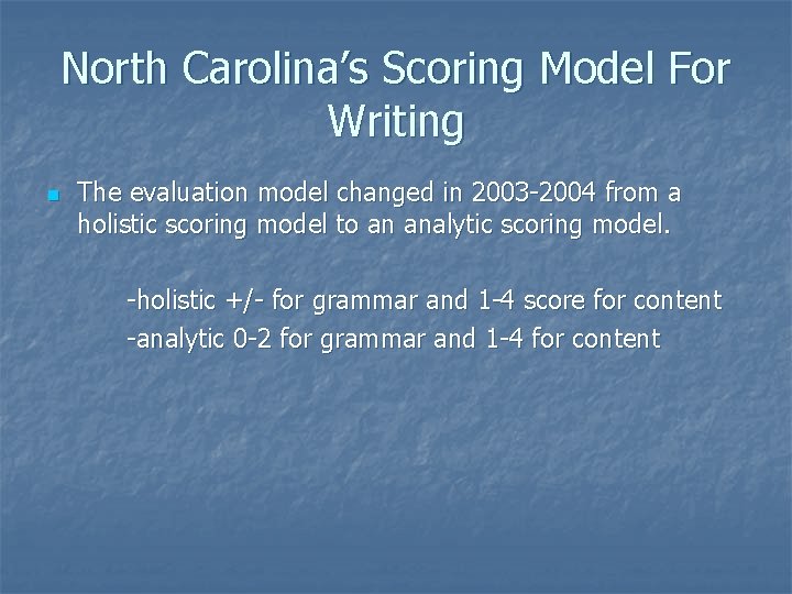 North Carolina’s Scoring Model For Writing n The evaluation model changed in 2003 -2004