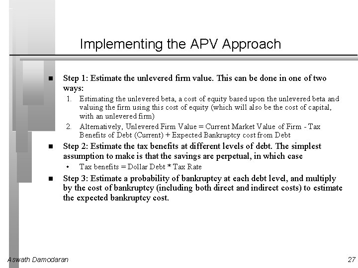 Implementing the APV Approach Step 1: Estimate the unlevered firm value. This can be