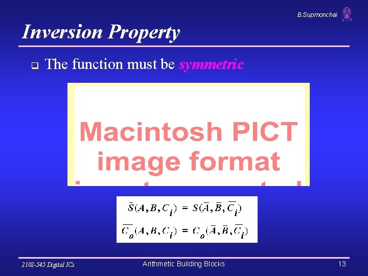 B. Supmonchai Inversion Property q The function must be symmetric 2102 -545 Digital ICs