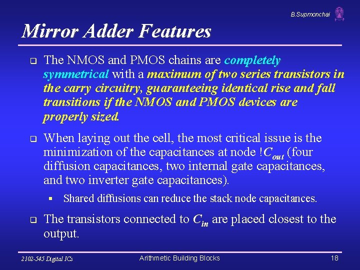 B. Supmonchai Mirror Adder Features q q The NMOS and PMOS chains are completely