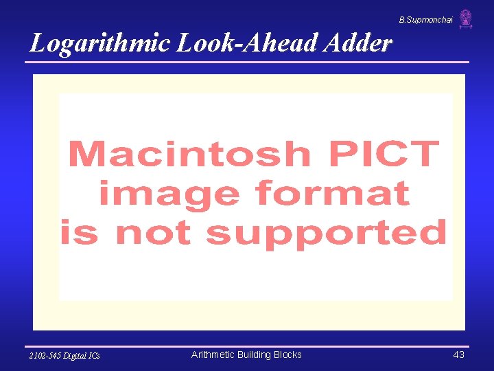 B. Supmonchai Logarithmic Look-Ahead Adder 2102 -545 Digital ICs Arithmetic Building Blocks 43 