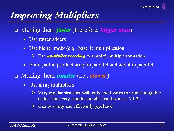 B. Supmonchai Improving Multipliers q Making them faster (therefore, bigger area) area § Use