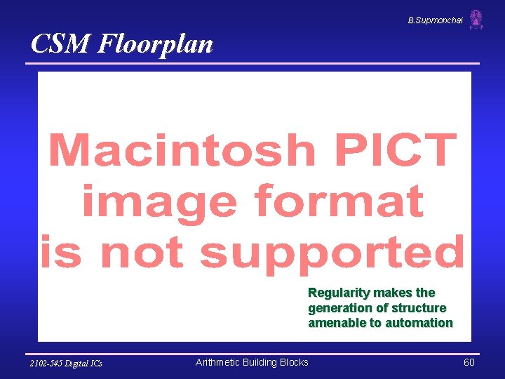 B. Supmonchai CSM Floorplan Regularity makes the generation of structure amenable to automation 2102