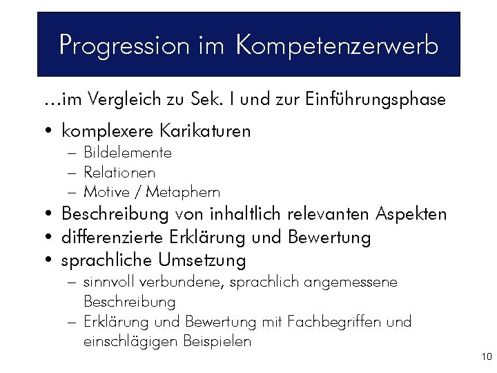 Progression im Kompetenzerwerb …im Vergleich zu Sek. I und zur Einführungsphase • komplexere Karikaturen