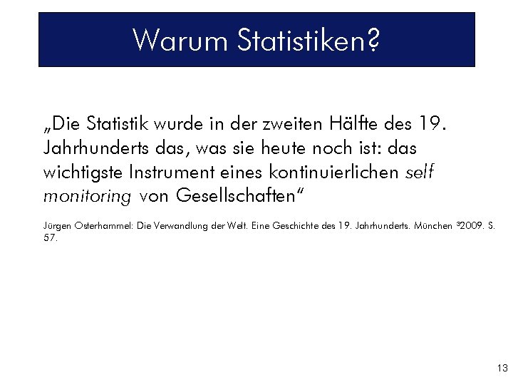 Warum Statistiken? „Die Statistik wurde in der zweiten Hälfte des 19. Jahrhunderts das, was