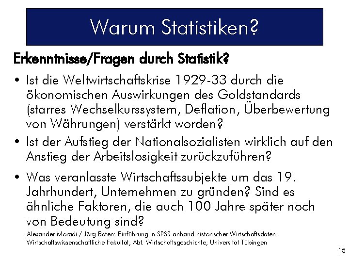 Warum Statistiken? Erkenntnisse/Fragen durch Statistik? • Ist die Weltwirtschaftskrise 1929 -33 durch die ökonomischen
