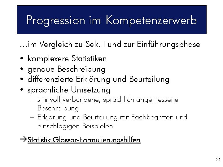 Progression im Kompetenzerwerb …im Vergleich zu Sek. I und zur Einführungsphase • • komplexere
