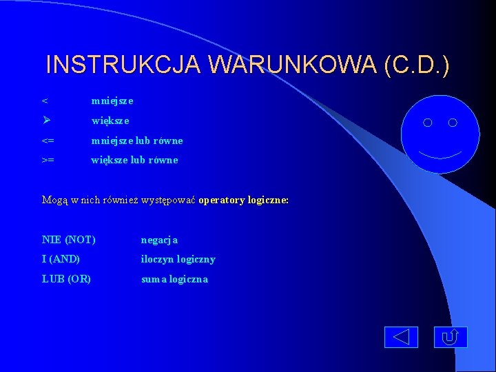 INSTRUKCJA WARUNKOWA (C. D. ) < mniejsze Ø większe <= mniejsze lub równe >=