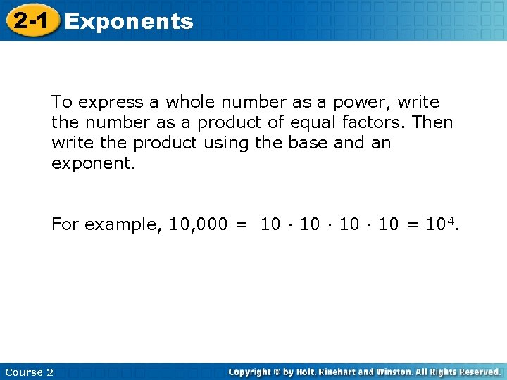 2 -1 Exponents To express a whole number as a power, write the number
