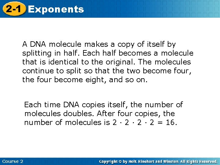 2 -1 Exponents A DNA molecule makes a copy of itself by splitting in
