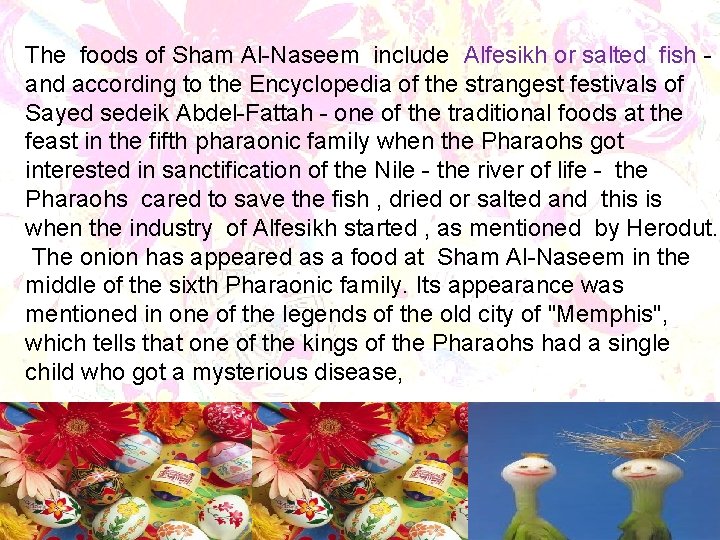 The foods of Sham Al-Naseem include Alfesikh or salted fish and according to the