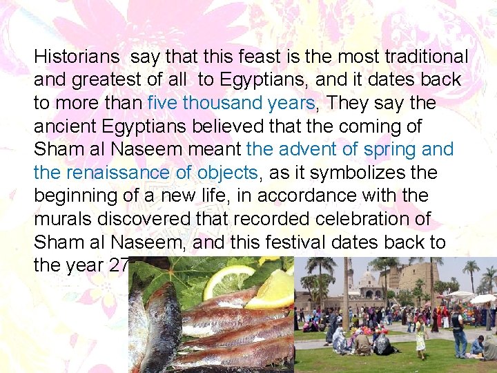 Historians say that this feast is the most traditional and greatest of all to
