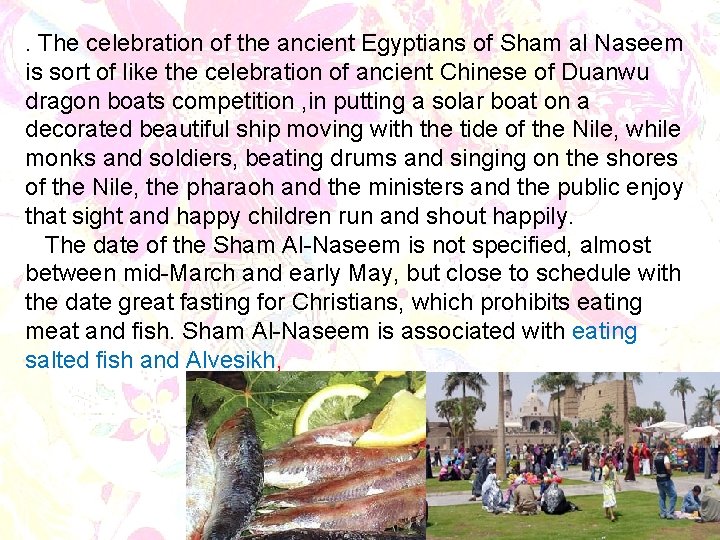 . The celebration of the ancient Egyptians of Sham al Naseem is sort of