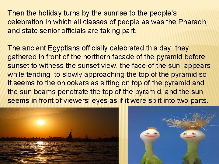 Then the holiday turns by the sunrise to the people’s celebration in which all