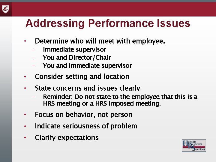 Addressing Performance Issues • Determine who will meet with employee. - Immediate supervisor You